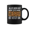 Alles Wird Gut Der Meister Ist Jetzt Da Alles Tassen