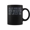 Alles Wird Gut Der Meister Ist Jetzt Da Tassen