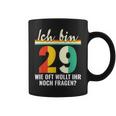 Alter Sack 29 Ich Bin 29 Wie Oft Wollt Ihr Noch Fragen Tassen