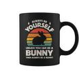 Always Be Yourself Unless You Can Be A Bunny Rabbit Vintage Coffee Mug