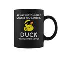 Always Be Yourself Unless You Can Be A Duck Cute Coffee Mug