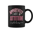 Apparently I Have An Attitude- Who Knew Coffee Mug