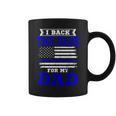 I Back The Blue For My Dad Thin Blue Line Fireman Patriotic Coffee Mug