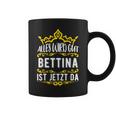 Bettina Alles Wird Gut Bettina Ist Jetzt Da First Name Bettina Tassen