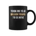 Big Bang To Now Day Took Me Billion Year To Be Here Coffee Mug