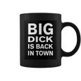 Big Dick Is Back In Town Quote Coffee Mug