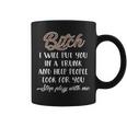 Bitch I Will Put You In A Trunk And Help People Coffee Mug