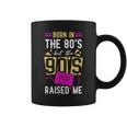 Born In The 80'S But The 90'S Raised Me Birthday Coffee Mug