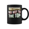 Bottoming My Way To The Top Gay Bottom Gay Men's Bot Coffee Mug