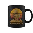 Bouddha Laisse Aller Cette Merde Let That Shit Go Tasse
