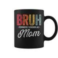 Bruh Formerly Known As Mom For Mom Mother's Day Coffee Mug