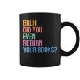 Bruh Return Your Books Library Librarian Book Lovers Coffee Mug
