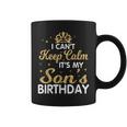 I Can't Keep Calm It's My Son Birthday Happy Mother Father Coffee Mug