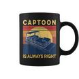Captoon Pontoon Boat Captain Is Always Right Pontoon Boat Coffee Mug