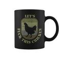 Chicken Military Quote Let's Fuck This Chicken Coffee Mug