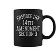 Classic Enforce The 14Th Amendment Section 3 Coffee Mug