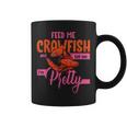 Crawfish Lover Feed Me Crawfish And Tell Me Im Pretty Coffee Mug