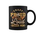 Crazy Proud Always Loud Soccer Mom Goalkeeper Mother's Day Coffee Mug