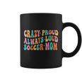 Crazy Proud Always Loud Soccer Mom Mother's Day Mom Mama Coffee Mug