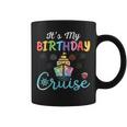 Cruise Birthday Party Vacation Trip It's My Birthday Cruise Coffee Mug