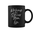 Cute Mother's Day Quote Rocking The Soccer Mom Life Coffee Mug
