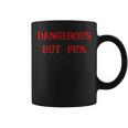 Dangerous But Fun Humorous Quote Coffee Mug