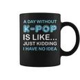A Day Without K-Pop Saying Korean K-Pop Music Lovers Coffee Mug