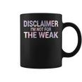 Disclaimer I'm Not For The Weak Quote Coffee Mug