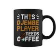 Djembe Drumming African Drum Needs Coffee Djembe Player Coffee Mug