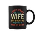 I Dont Always Listen To My Wife But When I Do Husband Coffee Mug