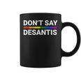 Don't Say Desantis Florida Say Gay Lgbtq Pride Anti Desantis Coffee Mug