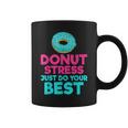 Donut Stress Just Do Your Best Snack Donut Coffee Mug