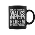 I Enjoy Romantic Walks To The Bar To Redeem My Drink Package Coffee Mug