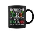 Everyone Is A Little Irish On St Patrick Day Except Italians Coffee Mug
