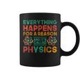 Everything Happens For A Reason And Its Called Physics Coffee Mug