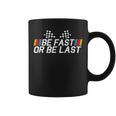 Be Fast Or Be Last Drag Racing Race Car Father's Day Coffee Mug