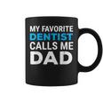 My Favorite Dentist Calls Me Dad Cute Father Dental Coffee Mug