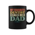 My Favorite Dentist Calls Me Dad Fathers Day Coffee Mug