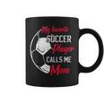 My Favorite Soccer Player Calls Me Mom Soccer Mother Coffee Mug