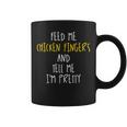 Feed Me Chicken Fingers And Tell Me I'm Pretty Coffee Mug