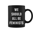 We Should All Be Feminists Empowerment Coffee Mug