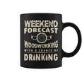 Weekend Forecast Woodworking With A Chance Of Drinking Coffee Mug