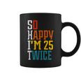 50Th Birthday So Happy I'm 25 Twice Birthday Humor Coffee Mug