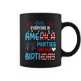 Everyone In America Parties On My Birthday 4Th Of July Coffee Mug