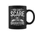Father's Day You Can't Scare Me I Have Two Daughters Coffee Mug
