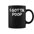 I Gotta Poop Joke Sarcastic Family Coffee Mug