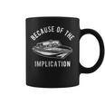 Because Of The Implication For Men's Women Coffee Mug