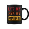 Let Me Ask My Wife Sarcasm Men Coffee Mug