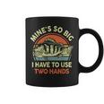 Mine's So Big I Have To Use Two Hands Bass Dad Fishing Coffee Mug