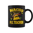 Nacho Average Pe Teacher Cinco De Mayo Mexican Fiesta Coffee Mug